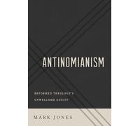 Antinomianism: Reformed Theology's Unwelcome Guest?