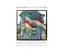 Antinomies of Art and Culture: Modernity, Postmodernity, Contemporaneity