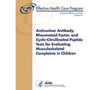 Antinuclear Antibody, Rheumatoid Factor, and Cyclic-Citrullinated Peptide Tests for Evaluating Musculoskeletal Complaints in Children: Comparative Effectiveness Review Number 50
