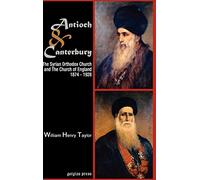 Antioch and Canterbury: The Syrian Orthodox Church and the Church of England (1874-1928)