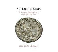 Antioch in Syria: A History from Coins (300 BCE-450 CE)