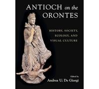 Antioch on the Orontes: History, Society, Ecology, and Visual Culture