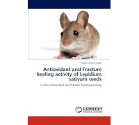 Antioxidant and Fracture healing activity of Lepidium sativum seeds: in vitro antioxidant and fracture heacting activity