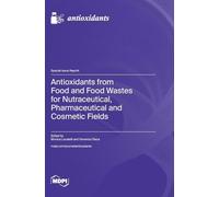 Antioxidants from Food and Food Wastes for Nutraceutical, Pharmaceutical and Cosmetic Fields