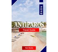 Antiparos Travel Guide 2026: Explore Greece with Whitewashed Villages, Crystal-Clear Waters, Hidden Beaches, Sea Caves, and Cycladic Charm