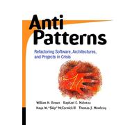 AntiPatterns : Refactoring Software, Architectures, and Projects in Crisis