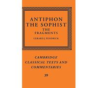 Antiphon the Sophist: The Fragments: 39 (Cambridge Classical Texts and Commentaries, Series Number 39)