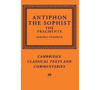 Antiphon the Sophist: The Fragments: 39 (Cambridge Classical Texts and Commentaries, Series Number 39)