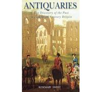 Antiquaries: The Discovery of the Past in Eighteenth-Century Britain