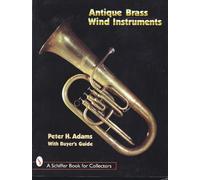 ANTIQUE BRASS WIND INSTRUMENTS (Schiffer Book for Collectors): Identification and Value Guide