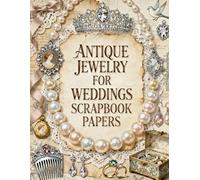 Antique Jewelry for Weddings Scrapbook Papers: Pearl Necklaces, Vintage Crowns, Bridal Jewels, Lace Trim, Romantic Keepsakes & Wedding Ephemera