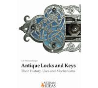 Antique Locks and Keys : Their History, Uses and Mechanisms