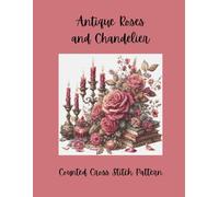 Antique Roses and Chandelier: Counted Cross Stitch Pattern
