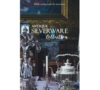 Antique Silverware Collection : Blank Catalog Book for Inventory: Organize Your Antique Silverware and Journal it all in this Inventory Book