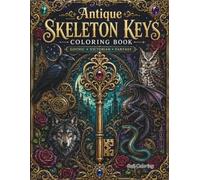Antique Skeleton Keys Coloring Book: 40 Intricate Gothic, Victorian, Fantasy, and Steampunk Key Designs for Adults and Teens to Relax, Unwind, and Explore Mysterious Worlds