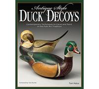 Antique-Style Duck Decoys: Contemporary Techniques to Carve and Paint in the Folk Art Tradition