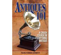 Antiques 101: A Crash Course in Everything Antique