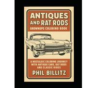 Antiques and Rat Rods Grownups Coloring Book: A Nostalgic Coloring Journey With Antique Cars, Rat Rods and Classic Rides
