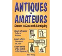 Antiques for Amateurs: Secrets to Successful Antiquing
