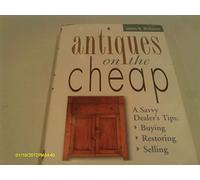 Antiques on the Cheap: A Savvy Dealer's Tips--Buying, Restoring, Selling
