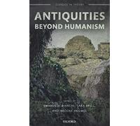 Antiquities Beyond Humanism (Classics in Theory)