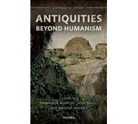 Antiquities Beyond Humanism (Classics in Theory Series)