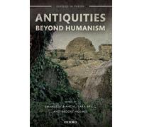 ANTIQUITIES BEYOND HUMANISM CLTH PAPER (Classics in Theory)