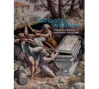 Antiquities in Motion - From Excavation Sites to Renaissance Collections