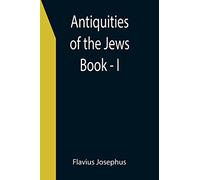 Antiquities of the Jews; Book - I