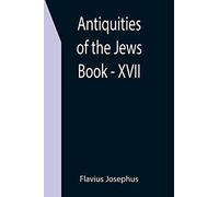 Antiquities of the Jews; Book - XVII