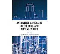 Antiquities Smuggling in the Real and Virtual World (Routledge Transnational Crime and Corruption)