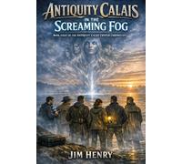 Antiquity Calais in the Screaming Fog (Antiquity Calais Cryptid Chronicles)