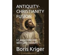 ANTIQUITY-CHRISTIANITY FUSION: ST. AUGUSTINE AND WESTERN THOUGHT (Philosophical Questions)