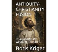 ANTIQUITY-CHRISTIANITY FUSION: ST. AUGUSTINE AND WESTERN THOUGHT (Philosophical Questions)
