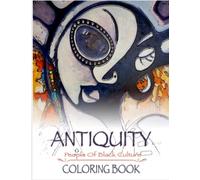 “Antiquity” People Of Black Culture Coloring Book: For Girls, Teens And Women Featuring Futurists African And African American Kings And Queens With Easy And Relaxing Coloring Pages.