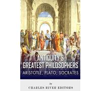 Antiquity's Greatest Philosophers: Socrates, Plato, and Aristotle
