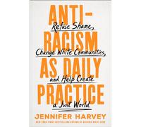 Antiracism as Daily Practice: Refuse Shame, Change White Communities, and Help Create a Just World