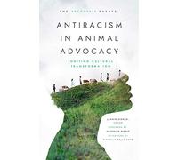 Antiracism in Animal Advocacy: Igniting Cultural Transformation