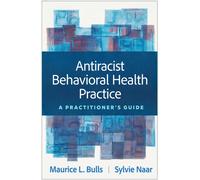 Antiracist Behavioral Health Practice : A Practitionera€™s Guide