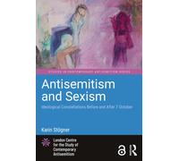 Antisemitism and Sexism : Ideological Constellations Before and After 7 October