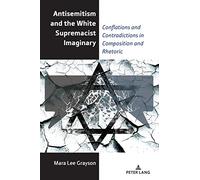 Antisemitism and the White Supremacist Imaginary: Conflations and Contradictions in Composition and Rhetoric: 20 (Studies in Composition and Rhetoric)