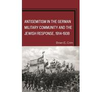 Antisemitism in the German Military Community and the Jewish Response, 1914-1938