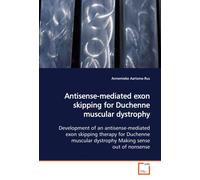 Antisense-mediated exon skipping for Duchenne muscular dystrophy: Development of an antisense-mediated exon skipping therapy for Duchenne muscular dystrophy Making sense out of nonsense