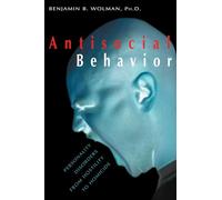 Antisocial Behavior: Personality Disorders from Hostility to Homicide