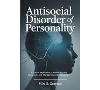Antisocial Disorder of Personality: A Clinical Exploration of Antisocial Traits, Diagnosis, and Therapeutic Understanding: 5 (Rewiring the Mind)