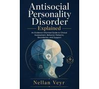 Antisocial Personality Disorder Explained: An Evidence-Informed Guide to Clinical Assessment, Behavior Patterns, Boundaries, and Support