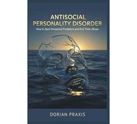 ANTISOCIAL PERSONALITY DISORDER: How to Spot Emotional Predators and End Their Abuse