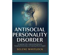 Antisocial Personality Disorder: Recognizing Traits, Understanding Behaviors, Navigating Relationships, and Exploring Effective Support
