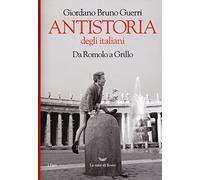 Antistoria degli italiani. Da Romolo a Grillo