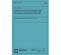 Antitrust Enforcement and Standard Essential Patents: Moving Beyond the FRAND Commitment (Munich Intellectual Property Law Center Studies, 29)